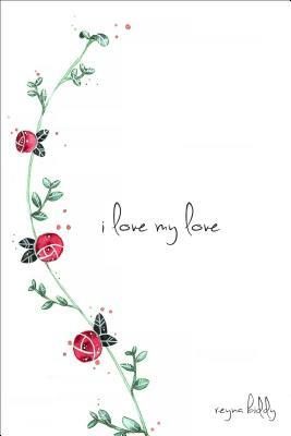 I Love My Love by Reyna Biddy