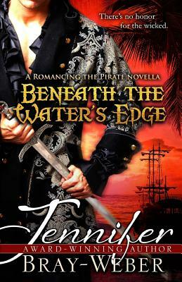 Beneath The Water's Edge: A Romancing the Pirate novella by Jennifer Bray-Weber