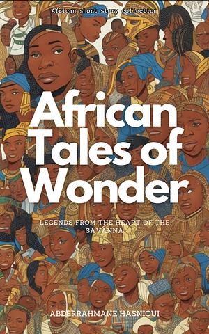 African Tales of Wonder: Legends from the Heart of the Savanna by 