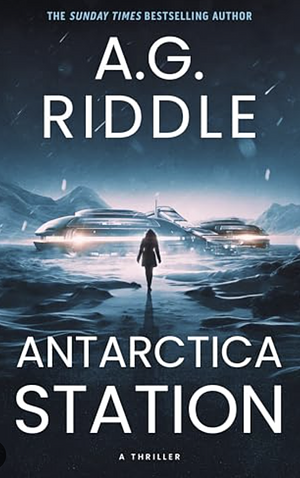 Antarctica Station: A Thriller by A.G. Riddle