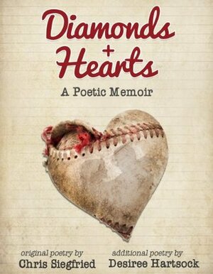 Diamonds and Hearts - A Poetic Memoir by Chris Siegfried, Desiree Hartsock