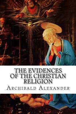 The Evidences of the Christian Religion by Archibald Alexander