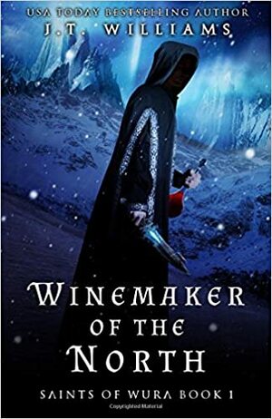 Winemaker of the North by J.T. Williams