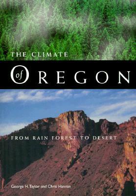 The Climate of Oregon: From Rain Forest to Desert by George H. Taylor