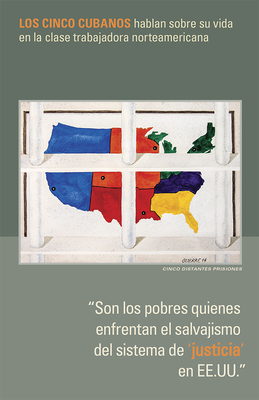 Son Los Pobres Quienes Enfrentan El Salvajismo del Sistema de 'justicia' En Ee.Uu.: Los Cinco Cubanos Hablan Sobre Su Vida En La Clase Trabajadora Nor by Mary-Alice Waters, Gerardo Hernandez, Antonio Guerrero