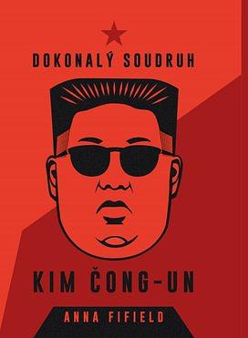 Dokonalý soudruh Kim Čong-un by Anna Fifield