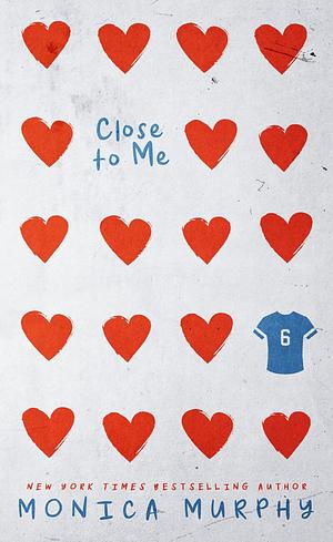 Close to Me by Monica Murphy