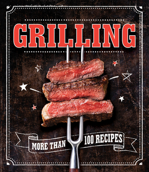 Grilling: More Than 100 Recipes by Publications International Ltd