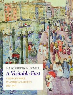 A Visitable Past: Views of Venice by American Artists, 1860-1915 by Margaretta M. Lovell