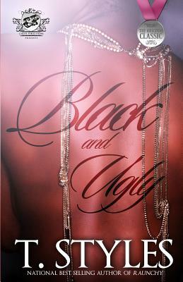 Black and Ugly (The Cartel Publications Presents) by T. Styles