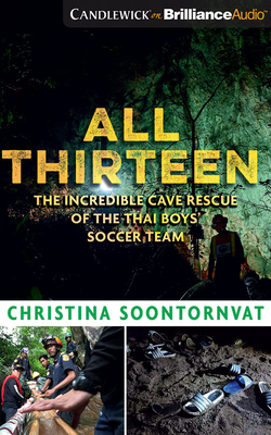 All Thirteen: The Incredible Cave Rescue of the Thai Boys' Soccer Team by Christina Soontornvat