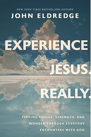 Experience Jesus. Really. by John Eldredge