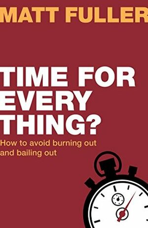 Time for Every Thing?: How to be busy without feeling burdened (Live Different) by Matt Fuller