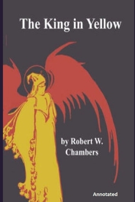 The King in Yellow "Annotated" by Robert W. Chambers