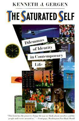 The Saturated Self: Dilemmas Of Identity In Contemporary Life by Kenneth J. Gergen