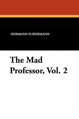 The Mad Professor, Vol. 2 by Hermann Sudermann