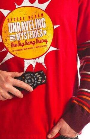 Unraveling the Mysteries of the Big Bang Theory by George Beahm
