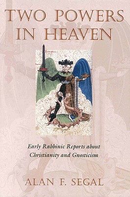 Two Powers in Heaven: Early Rabbinic Reports about Christianity and Gnosticism by Segal