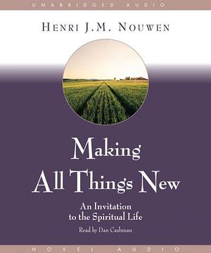 Making All Things New: An Invitation to the Spiritual Life by Henri J.M. Nouwen