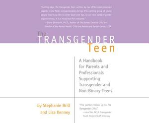 The Transgender Teen: A Handbook for Parents and Professionals Supporting Transgender and Non-Binary Teens by Stephanie A. Brill, Lisa Kenney