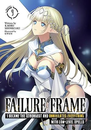 Failure Frame: I Became the Strongest and Annihilated Everything With Low-Level Spells, Vol. 9 by Kaoru Shinozaki