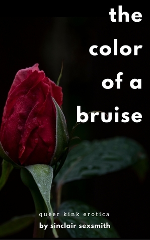 The Color of a Bruise: Queer Kink Erotica by Sinclair Sexsmith