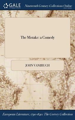 The Mistake: A Comedy by John Vanbrugh