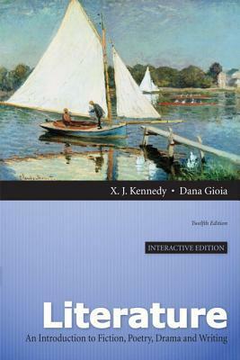 Literature: A Introduction to Fiction, Poetry, Drama, and Writing, Interactive Edition by X.J. Kennedy, Dana Gioia