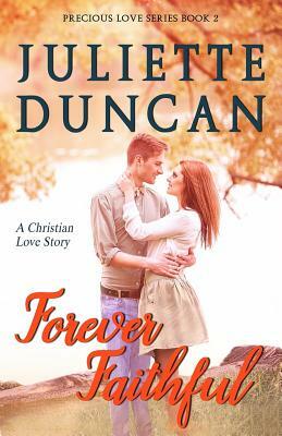 Forever Faithful: A Christian Love Story by Juliette Duncan