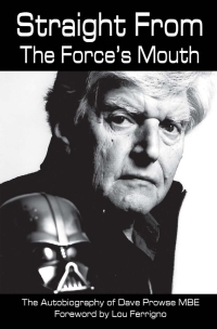 Straight from the Force's Mouth: The Autobiography of Dave Prowse by Lou Ferrigno, David Prowse