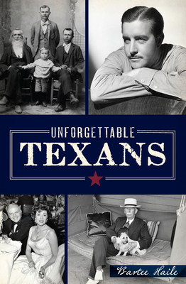 Unforgettable Texans by Bartee Haile