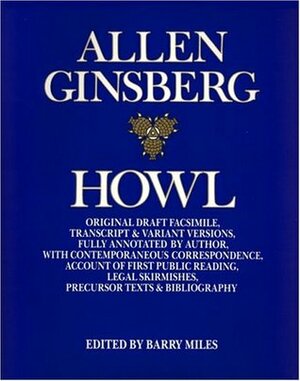 Howl: Original Draft Facsimile, Transcript & Variant Versions, Fully Annotated by Author, with Contemporaneous Correspondence by Allen Ginsberg, Barry Miles
