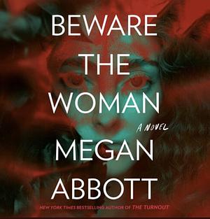 Beware the Woman by Megan Abbott
