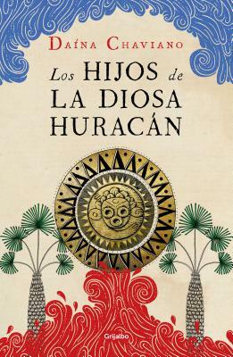 Los Hijos de la Diosa Huracán / The Goddess Hurricane's Children by Daína Chaviano