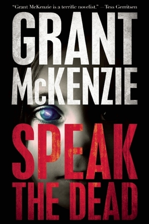 Speak The Dead by Grant McKenzie