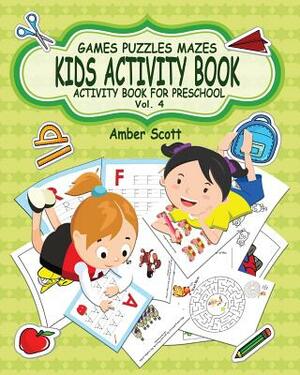 Kids Activity Book ( Activity Book For Preschool ) -Vol. 4 by Amber Scott