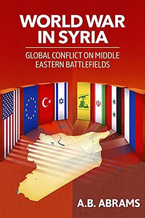 World War in Syria by A. B. Abrams