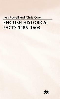 English Historical Facts 1485-1603 by Ken Powell, Chris Cook