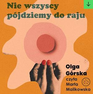 Nie wszyscy pójdziemy do raju by Olga Górska