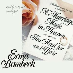 A Marriage Made in Heaven, or Too Tired for an Affair by Erma Bombeck