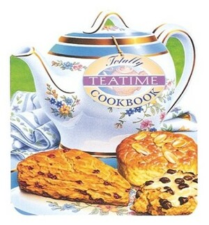 Totally Teatime Cookbook by Karen Gillingham, Helene Siegel