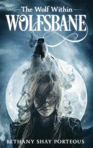 Wolfsbane: The Wolf Within by Bethany Shay Porteous