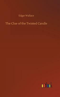The Clue of the Twisted Candle by Edgar Wallace