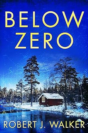 Below Zero: A Riveting Small Town Kidnapping Mystery by Robert J Walker