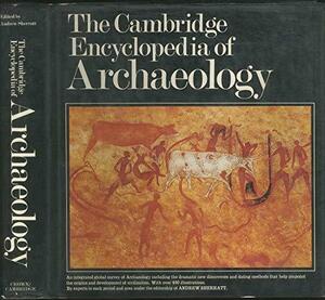 Cambridge Encyclopedia of Archaeology by Andrew Sherratt, Grahame Clark