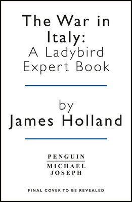 The War in Italy: A Ladybird Expert Book: (ww2 #8) by James Holland