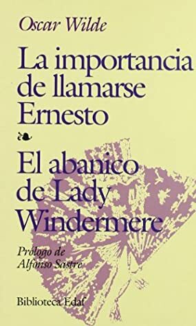 La importancia de llamarse Ernesto / El abanico de Lady Windermere by Oscar Wilde