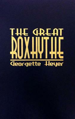 The Great Roxhythe by Georgette Heyer