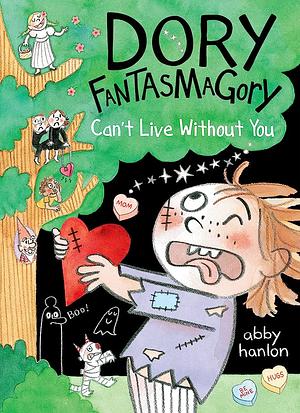Dory Fantasmagory: Can't Live Without You by Abby Hanlon, Abby Hanlon