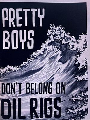 Pretty boys don't belong on oil rigs by Andreas L. (rejka)